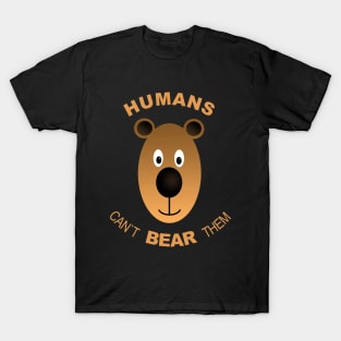 Humans. Can´t Bear Them T-Shirt